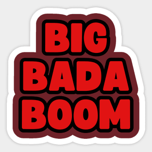 Big Bada Boom Sticker